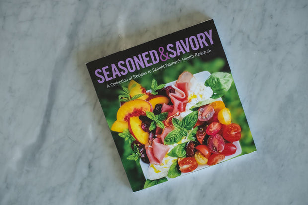 Seasoned & Savory Cookbook: A Collection of Recipes to Benefit Women’s Health Research