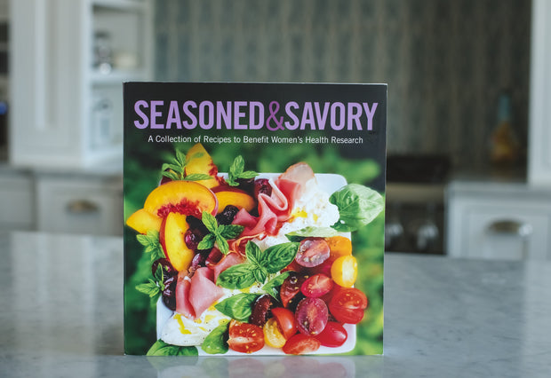 Seasoned & Savory Cookbook: A Collection of Recipes to Benefit Women’s Health Research